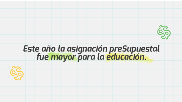 Este año la asignación presupuestal fue mayor para la educación.