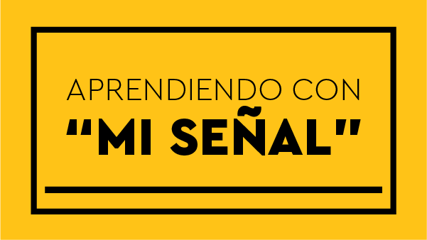 Aprendiendo con «Mi Señal»