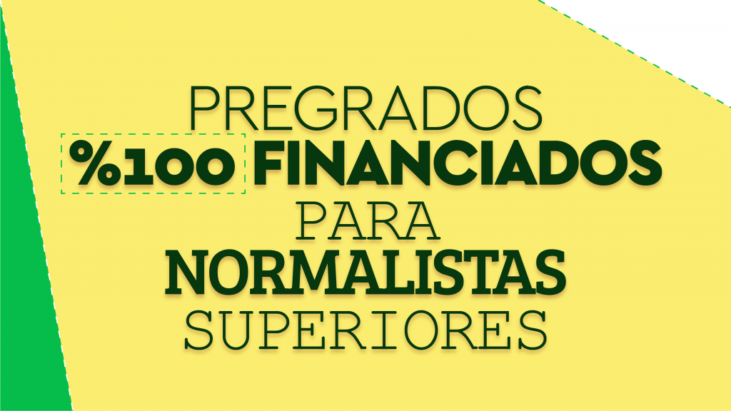 Pregrados 100% financiados para Normalistas Superiores