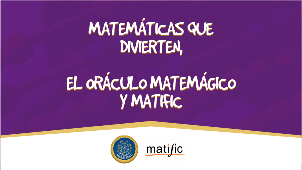 Matemáticas que divierten, el Oráculo Matemágico y Matific