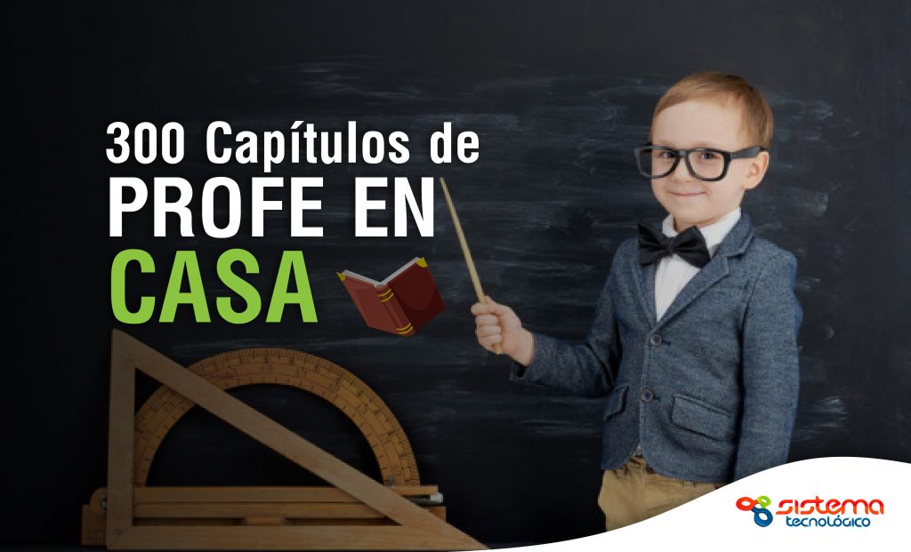 300 capítulos de “Profe en Casa”